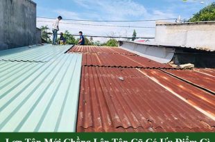 Có nên lợp tôn mới chồng lên tôn cũ không, có ưu nhược điểm gì?