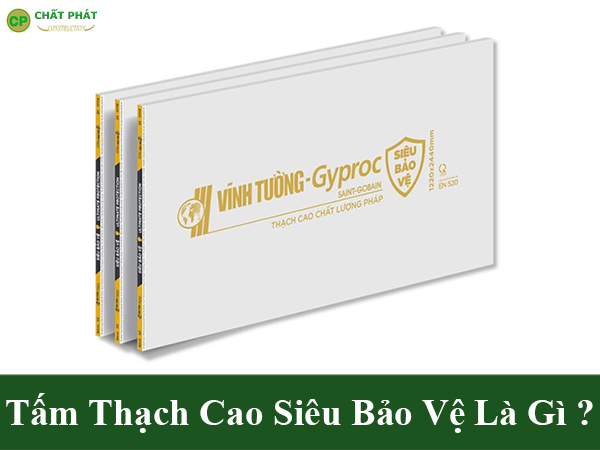 Tấm thạch cao siêu bảo vệ là gì?