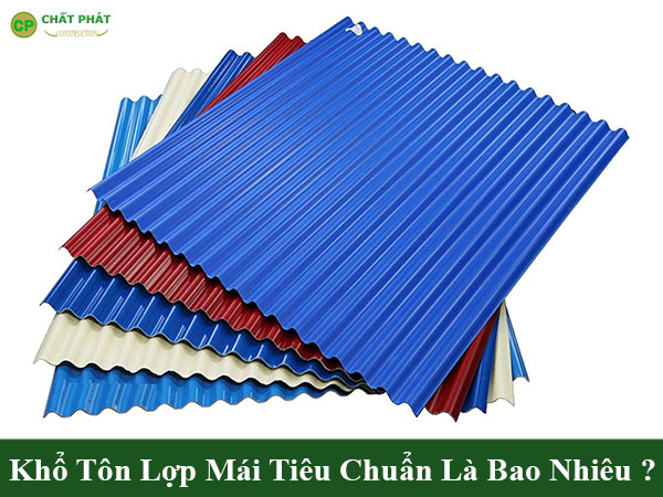 Khổ tôn lợp mái tiêu chuẩn là bao nhiêu?